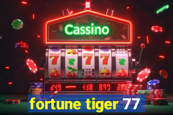 fortune tiger 77